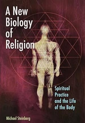 Bild des Verkufers fr A New Biology of Religion: Spiritual Practice and the Life of the Body zum Verkauf von GreatBookPricesUK