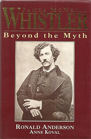 Bild des Verkufers fr James McNeill Whistler: Beyond the Myth zum Verkauf von ELK CREEK HERITAGE BOOKS (IOBA)