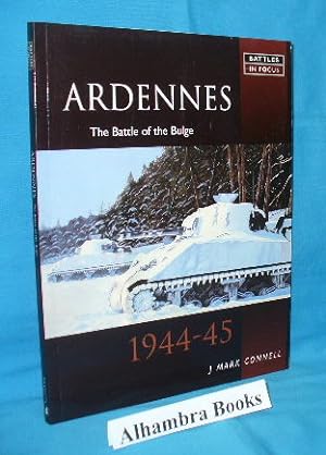 Seller image for Ardennes : The Battle of the Bulge - 1944-45 ( Battles in Focus ) for sale by Alhambra Books