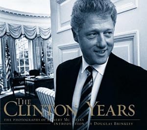 Seller image for The Clinton Years: The Photographs of Robert Mcneely for sale by WeBuyBooks