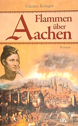 Bild des Verkufers fr Flammen ber Aachen : Roman um den Stadtbrand von 1656. zum Verkauf von Logo Books Buch-Antiquariat