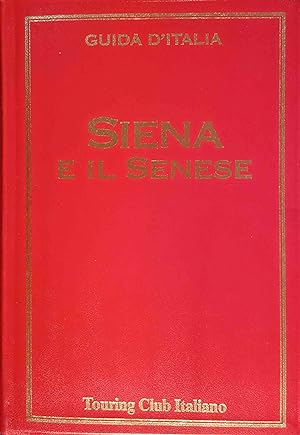 Siena e il senese (Guide rosse). Guida d Italia