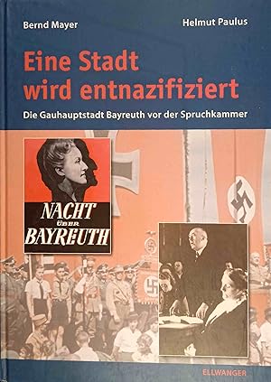 Bild des Verkufers fr Eine Stadt wird entnazifiziert : die Gauhauptstadt Bayreuth vor der Spruchkammer. Bernd Mayer ; Helmut Paulus zum Verkauf von Logo Books Buch-Antiquariat