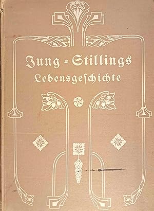 Jung-Stillings Lebensgeschichte von ihm selbst erzählt. Neu bearbeitet von einem seiner Ururenkel...