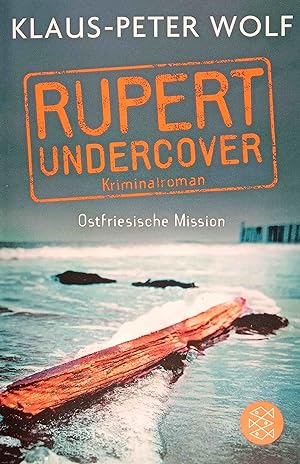 Rupert undercover - Ostfriesische Mission : Kriminalroman. Wolf, Klaus-Peter: Die Rupert-undercov...
