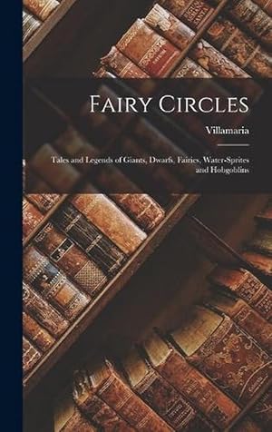 Seller image for Fairy Circles: Tales and Legends of Giants, Dwarfs, Fairies, Water-Sprites and Hobgoblins (Hardcover) for sale by Grand Eagle Retail