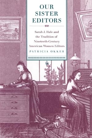 Bild des Verkufers fr Our Sister Editors : Sarah J. Hale and the Tradition of Nineteenth-century American Women Editors zum Verkauf von GreatBookPrices