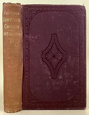 The Early Scottish Church: the ecclesiastical history of Scotland from the first to the twelfth c...