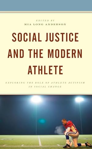 Immagine del venditore per Social Justice and the Modern Athlete : Exploring the Role of Athlete Activism in Social Change venduto da GreatBookPrices