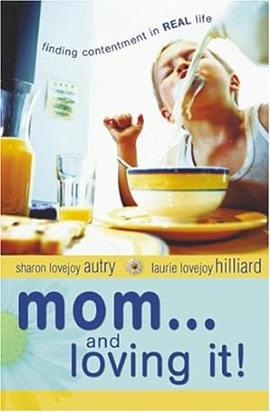 Seller image for Mom.and Loving It!: Finding Contentment in Real Life for sale by Reliant Bookstore