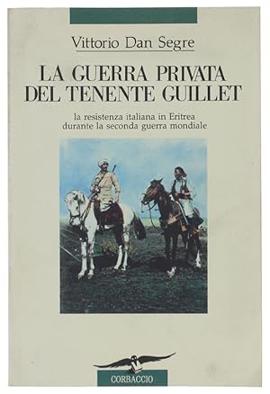 LA GUERRA PRIVATA DEL TENENTE GUILLET. La resistenza italiana in Eritrea durante la seconda guerr...