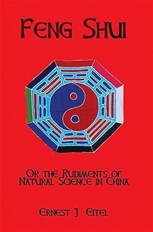 Imagen del vendedor de Feng Shui, Or, the Rudiments of Natural Science in China a la venta por GreatBookPrices