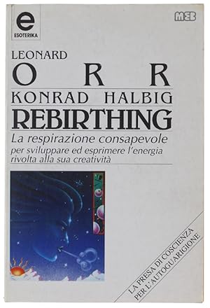 Seller image for REBIRTHING. La respirazione consapevole per sviluppare ed esprimere l'energia rivolta alla sua creativit. La presa di coscienza per l'autoguarigione.: for sale by Bergoglio Libri d'Epoca