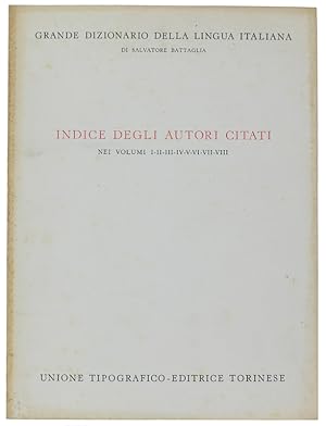 Imagen del vendedor de INDICE DEGLI AUTORI CITATI NEI VOLUMI 1, 2, 3, 4, 5, 6, 7, 8 DEL GRANDE DIZIONARIO DELLA LINGUA ITALIANA: a la venta por Bergoglio Libri d'Epoca