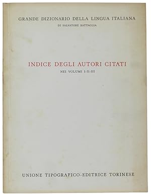 Imagen del vendedor de INDICE DEGLI AUTORI CITATI NEI VOLUMI 1, 2, 3 DEL GRANDE DIZIONARIO DELLA LINGUA ITALIANA: a la venta por Bergoglio Libri d'Epoca