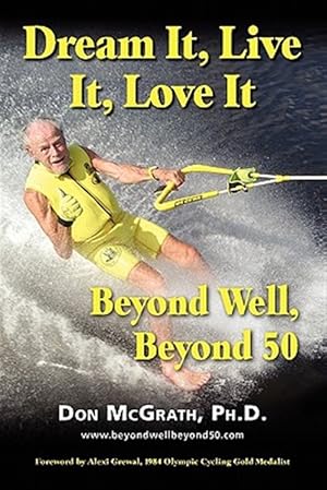 Imagen del vendedor de Dream It, Live It, Love It: Beyond Well, Beyond 50 a la venta por GreatBookPrices