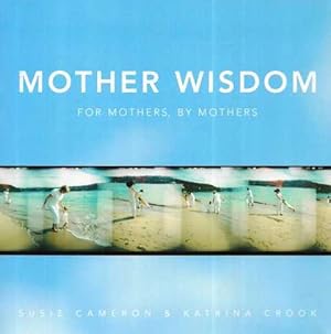 Mother Wisdom, For Mothers, By Mothers