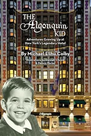 Seller image for The Algonquin Kid - Adventures Growing Up at New York's Legendary Hotel for sale by GreatBookPrices