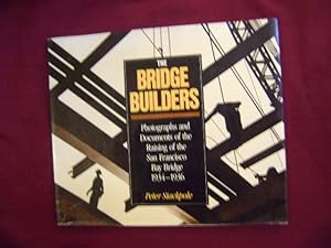 Bild des Verkufers fr The Bridge Builders. Photographs and Documents of the Raising of the San Francisco Bay Bridge. 1934-1936. zum Verkauf von BookMine