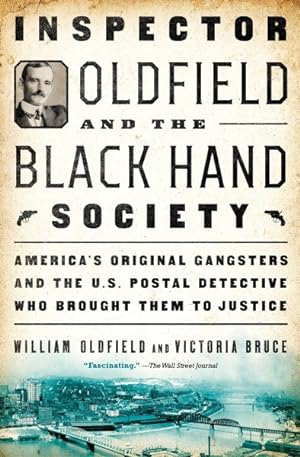 Seller image for Inspector Oldfield and the Black Hand Society : America's Original Gangsters and the U.S. Postal Detective Who Brought Them to Justice for sale by GreatBookPrices