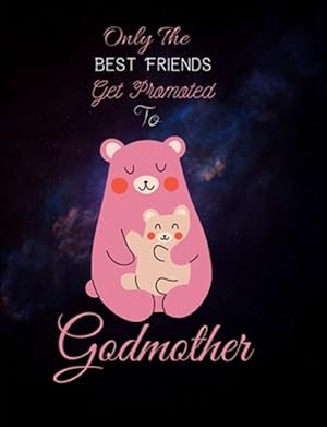 Image du vendeur pour Only The Best Friends Get Promoted To Godmother: Godmother Gifts From Godchild - Will You Be My Godmother mis en vente par GreatBookPrices