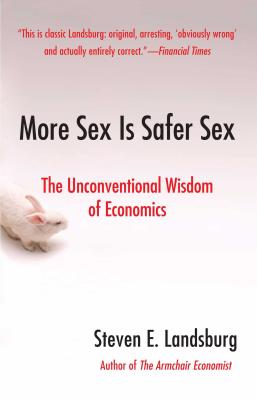 Image du vendeur pour More Sex Is Safer Sex: The Unconventional Wisdom of Economics (Paperback or Softback) mis en vente par BargainBookStores