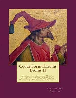 Seller image for Codex Formulationis Leonis II : Manual De Las Formulas Magicas, Posiciones, Signos Y Simbolos Para El Trabajo De La Alta Magia -Language: spanish for sale by GreatBookPrices