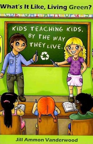 Seller image for What's It Like, Living Green? : Kids Teaching Kids by the Way They Live for sale by GreatBookPrices