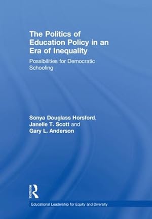 Seller image for Politics of Education Policy in an Era of Inequality : Possibilities for Democratic Schooling for sale by GreatBookPrices