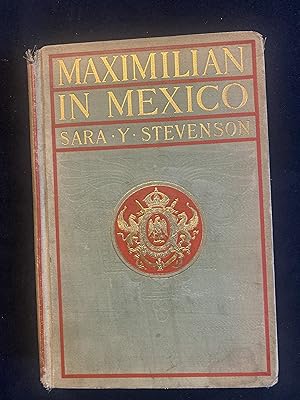Maximilian in Mexico: a Woman's Reminiscences of the French Intervention 1862-1867
