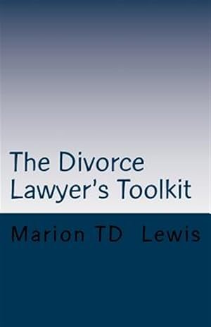 Immagine del venditore per Divorce Lawyer's Toolkit : Your Secret Weapon for Getting Ahead of the Competition venduto da GreatBookPrices