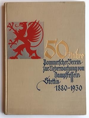 50 Jahre Pommerscher Verein zur Überwachung von Dampfkesseln Stettin 1880-1930 und 50. Geschäftsb...