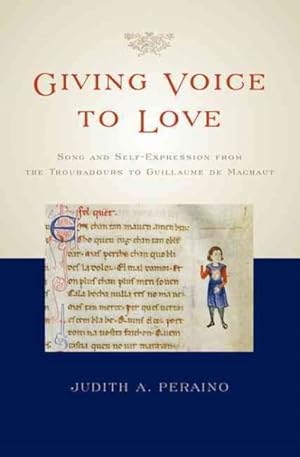 Immagine del venditore per Giving Voice to Love : Song and Self-Expression from the Troubadours to Guillaume De Machaut venduto da GreatBookPrices