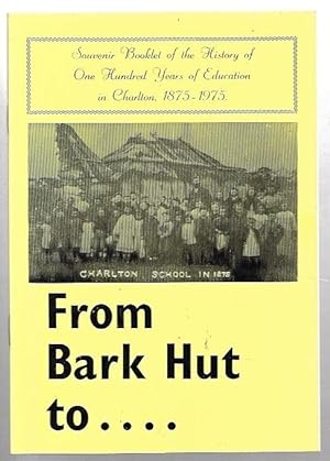 Imagen del vendedor de From Bark Hut to. Souvenir Booklet of the History of One Hundred Years of Education in Charlton 1875 - 1975 a la venta por City Basement Books
