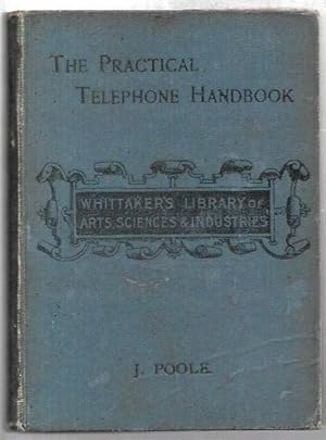 Immagine del venditore per The Practical Telephone Handbook and Guide to the Telephone Exchange. With 288 Illustrations. Second edition, revised and enlarged. venduto da City Basement Books