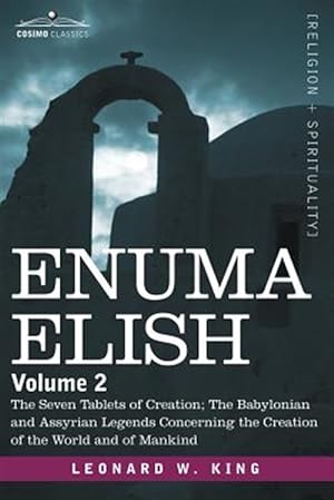 Immagine del venditore per Enuma Elish : The Seven Tablets of Creation: The Babylonian and Assyrian Legends Concerning the Creation of the World and of Mankind venduto da GreatBookPrices