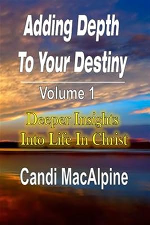 Seller image for Adding Depth to Your Destiny : Deeper Insights into Life in Christ for sale by GreatBookPrices