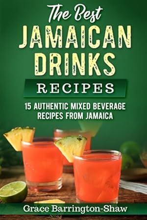 Image du vendeur pour The Best Jamaican Drinks Recipes: 15 Authentic Mixed Beverage Recipes from Jamaica mis en vente par GreatBookPrices