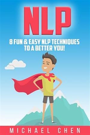 Seller image for Nlp: 8 Fun & Easy Nlp Techniques to a Better You! for sale by GreatBookPrices