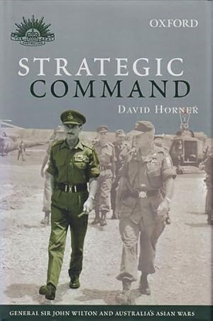 Seller image for STRATEGIC COMMAND: General Sir John Wilton and Australia's Asian Wars for sale by Jean-Louis Boglio Maritime Books