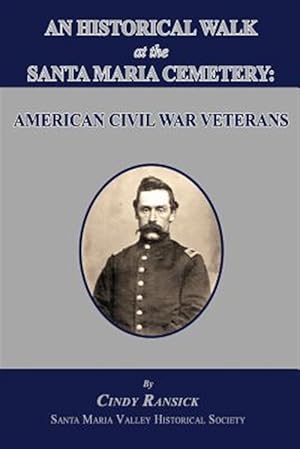 Seller image for An Historical Walk at the Santa Maria Cemetery: American Civil War Veterans for sale by GreatBookPrices