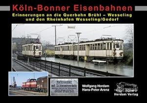 Bild des Verkufers fr Kln-Bonner Eisenbahnen : Erinnerungen an die Querbahn Brhl - Wesseling und den Rheinhafen Wesseling/Godorf zum Verkauf von AHA-BUCH GmbH