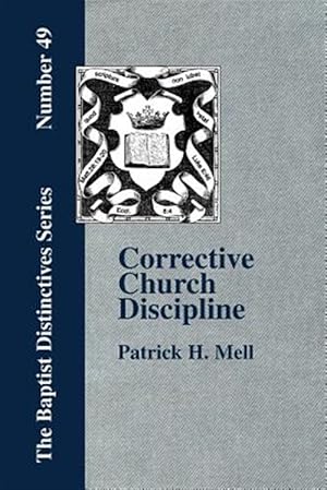 Seller image for Corrective Church Discipline : With a Development of the Scriptural Principles upon Which It Is Based for sale by GreatBookPrices