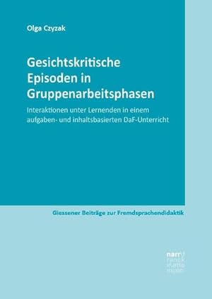 Imagen del vendedor de Gesichtskritische Episoden in Gruppenarbeitsphasen : Interaktionen unter Lernenden in einem aufgaben- und inhaltsbasierten DaF-Unterricht a la venta por AHA-BUCH GmbH