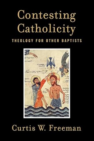 Bild des Verkufers fr Contesting Catholicity : Theology for Other Baptists zum Verkauf von GreatBookPrices