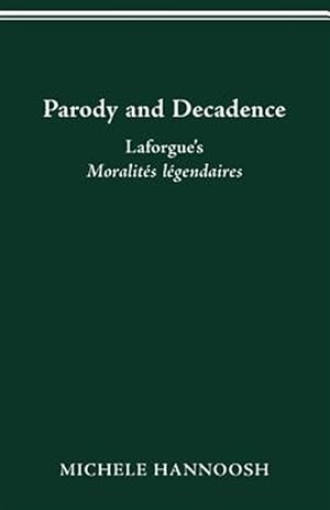 Image du vendeur pour Parody and Decadence : Laforgue's Moralits Lgendaires mis en vente par GreatBookPrices