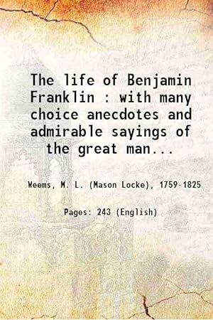 Seller image for The life of Benjamin Franklin : with many choice anecdotes and admirable sayings of the great man, never before published by any of his biographers 1880 for sale by Gyan Books Pvt. Ltd.