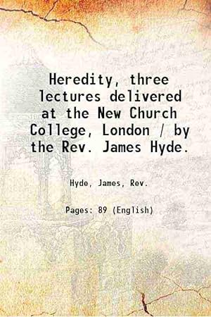 Seller image for Heredity, three lectures delivered at the New Church College, London / by the Rev. James Hyde. 1898 for sale by Gyan Books Pvt. Ltd.