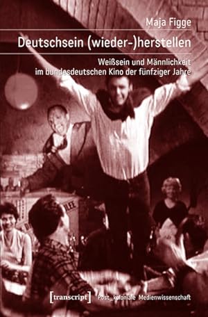 Deutschsein (wieder-)herstellen Weißsein und Männlichkeit im bundesdeutschen Kino der fünfziger J...