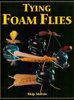 Seller image for TYING FOAM FLIES. By Skip Morris. First Edition. for sale by Coch-y-Bonddu Books Ltd
